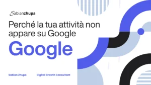 Copertina dell’articolo “Perché la tua attività non appare su Google” di Sabian Zhupa